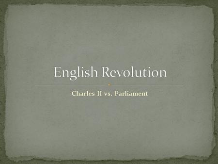 Charles II vs. Parliament. Charles II returned to England in 1660, following 11 years of being exiled from his home land. When Charles II re-entered England,