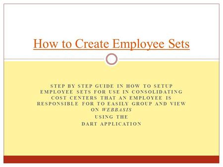 STEP BY STEP GUIDE IN HOW TO SETUP EMPLOYEE SETS FOR USE IN CONSOLIDATING COST CENTERS THAT AN EMPLOYEE IS RESPONSIBLE FOR TO EASILY GROUP AND VIEW ON.