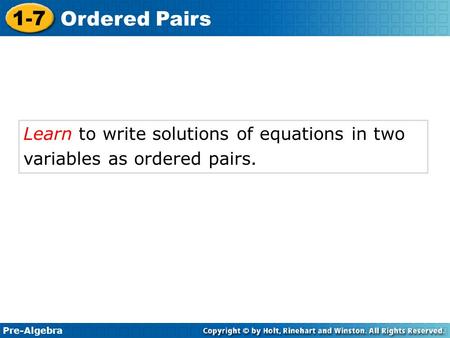 Pre-Algebra 1-7 Ordered Pairs Learn to write solutions of equations in two variables as ordered pairs.