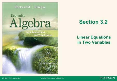Copyright © 2013 Pearson Education, Inc. Section 3.2 Linear Equations in Two Variables.