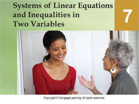 Copyright © Cengage Learning. All rights reserved. Systems of Linear Equations and Inequalities in Two Variables 7.