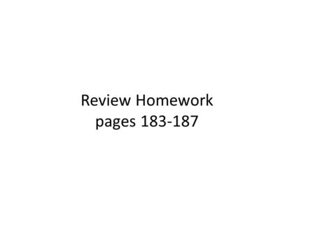 Review Homework pages 183-187. Page 183 1. (2,1), (-2,0), (6,9) 2. (0,-2), (5,1) 3. (0,0) 4. (0,3), (-5,4) 5. (-5,0), (-2,-2) 6. x + y ≤10.