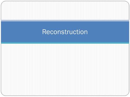 Reconstruction. What was Reconstruction? Reconstruction lasted from 1865-1877. Reconstruction was the nation’s attempt to reunite the country and rebuild.