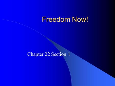 Freedom Now! Chapter 22 Section 1.