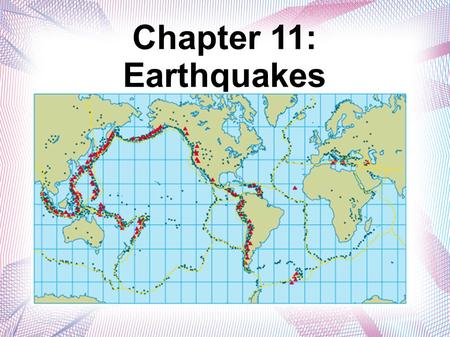Chapter 11: Earthquakes. Forces Inside the Earth Fault Formation: There is a limit to how far rocks can bend or move without cracking. Up to a point,