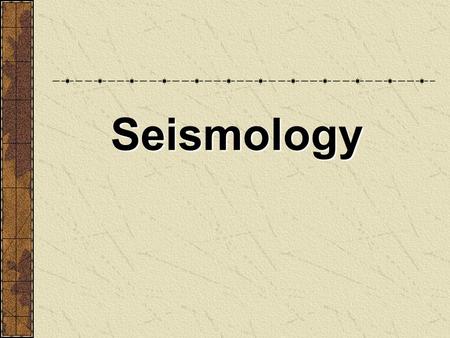 Seismology.