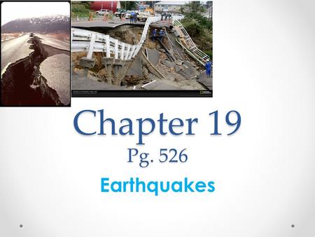 Chapter 19 Pg. 526 Earthquakes.