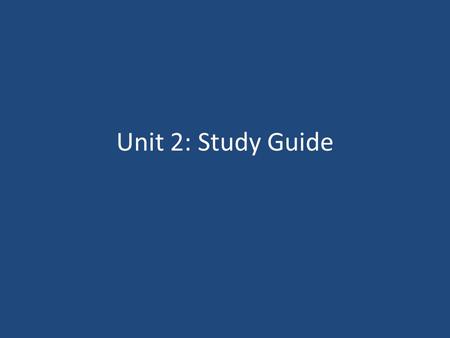 Unit 2: Study Guide.