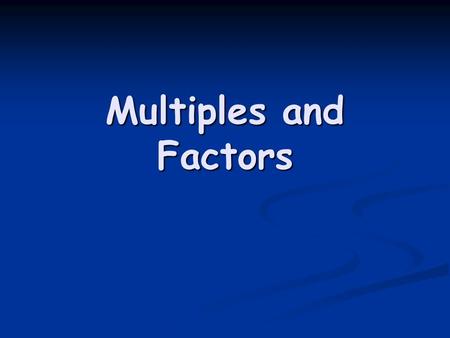 Multiples and Factors. Multiples A multiple is a number that is in the times tables. A multiple is a number that is in the times tables. Multiples of.