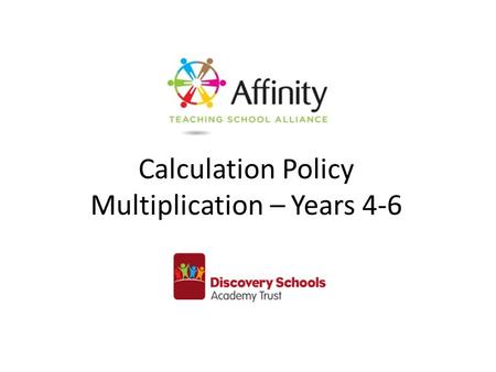 Calculation Policy Multiplication – Years 4-6. Year 4Year 5Year 6 Continue with a range of equations as in Year 2 but with appropriate numbers. Also include.