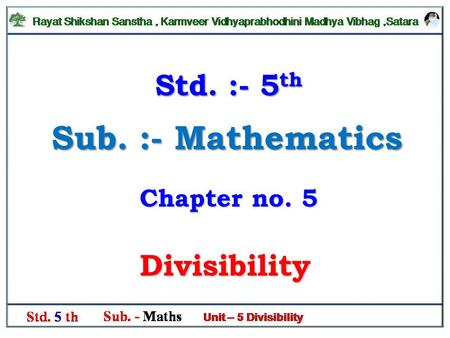 Sub. :- Mathematics Divisibility Std. :- 5 th Chapter no. 5.