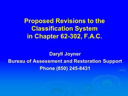 Proposed Revisions to the Classification System in Chapter 62-302, F.A.C. Daryll Joyner Bureau of Assessment and Restoration Support Phone (850) 245-8431.