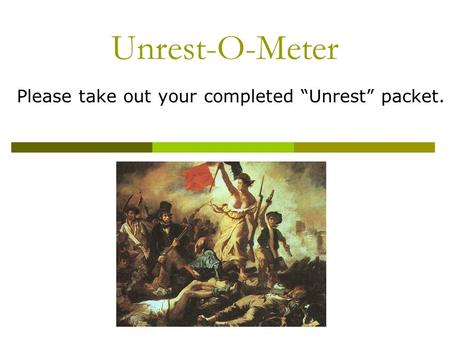Unrest-O-Meter Please take out your completed “Unrest” packet.