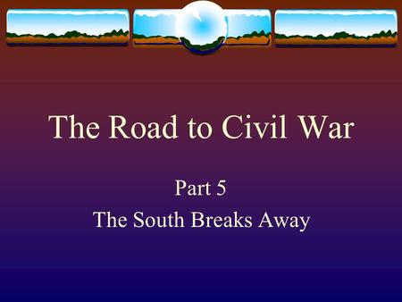 The Road to Civil War Part 5 The South Breaks Away.