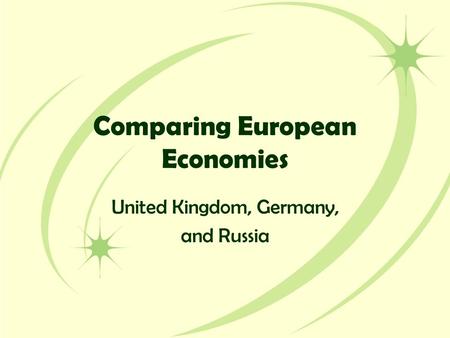 Comparing European Economies United Kingdom, Germany, and Russia.