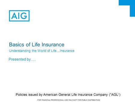 FOR FINANCIAL PROFESSIONAL USE ONLY-NOT FOR PUBLIC DISTRIBUTION Basics of Life Insurance Understanding the World of Life…Insurance Presented by…. Policies.