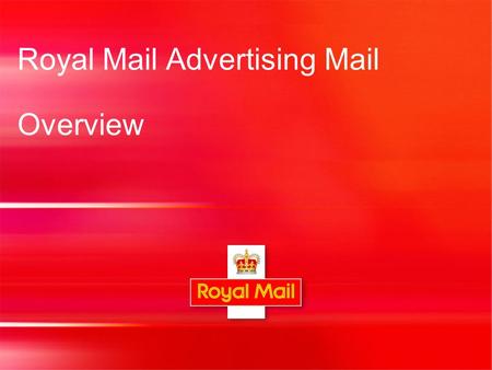 Royal Mail Advertising Mail Overview. 2 Definition Mailings which comprise a largely uniform message to all addressees, with the purpose of promoting.