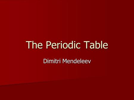 The Periodic Table Dimitri Mendeleev. I. Periods The rows ( ) on the periodic table are called PERIODS. The rows ( ) on the periodic table are called.