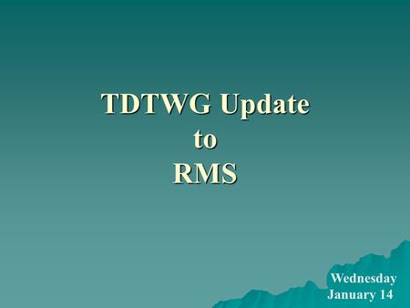 TDTWG Update to RMS Wednesday January 14. TDTWG Update to RMS Scope Texas Data Transport Working Group (TDTWG) is responsible for creating and maintaining.