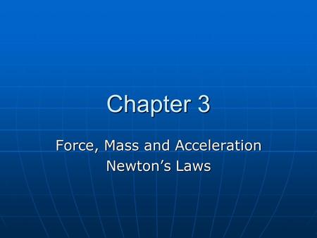 Chapter 3 Force, Mass and Acceleration Newton’s Laws.