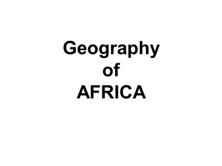 Geography of AFRICA. 2 nd Largest Continent 1/5 Earth’s land Dual climate zones.