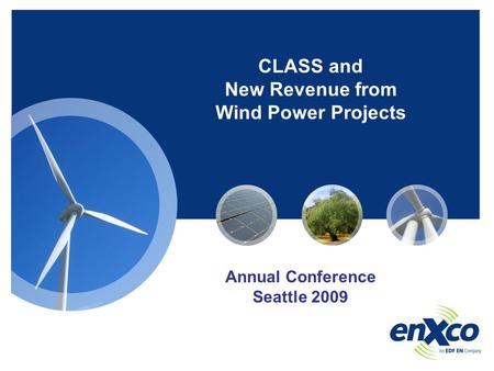 CLASS and New Revenue from Wind Power Projects Annual Conference Seattle 2009.