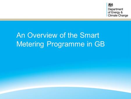 An Overview of the Smart Metering Programme in GB.