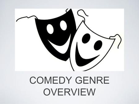 COMEDY GENRE OVERVIEW. TYPES OF COMEDIES - Slapstick Slapstick was predominant in the earliest silent films Highlighted by physical comedy such as violence,