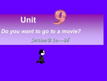 Unit Do you want to go to a movie? Section B 1a—2d.