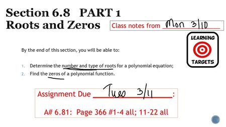 By the end of this section, you will be able to: 1. Determine the number and type of roots for a polynomial equation; 2. Find the zeros of a polynomial.