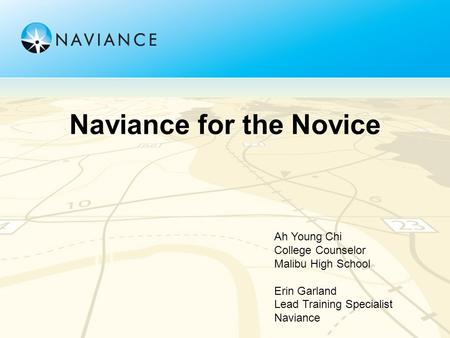Naviance for the Novice Ah Young Chi College Counselor Malibu High School Erin Garland Lead Training Specialist Naviance.