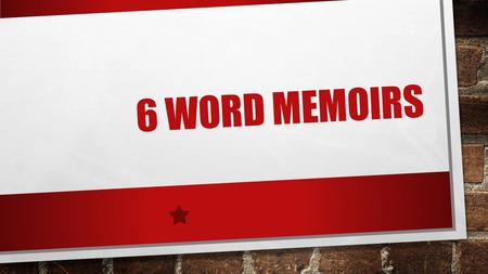 6 WORD MEMOIRS. WAIT… FIRST THINGS FIRST WHAT IS A MEMOIR? A RECORD OF EVENTS WRITTEN BY A PERSON HAVING INTIMATE KNOWLEDGE OF THEM AND BASED ON PERSONAL.