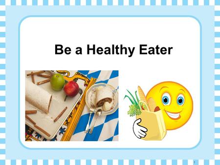 26/4/2017 Be a Healthy Eater 1.