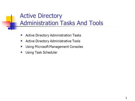 1 Active Directory Administration Tasks And Tools Active Directory Administration Tasks Active Directory Administrative Tools Using Microsoft Management.