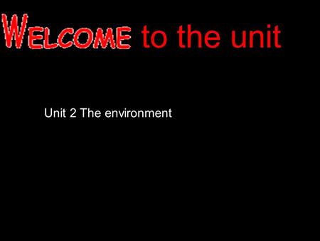 To the unit Unit 2 The environment. What is the environment? It is the place where people, animals and plants live.