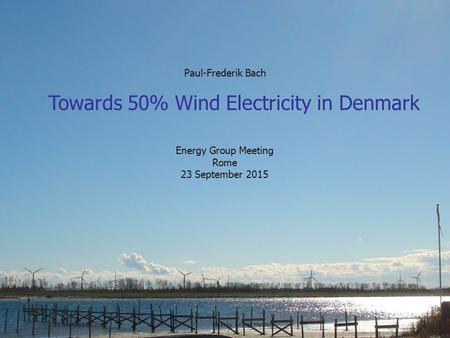 Paul-Frederik Bach  +45 75 56 26 41 Towards 50% Wind Electricity in Denmark 23 September 2015Energy Group Meeting 1 Paul-Frederik.