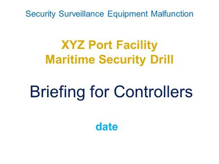 Security Surveillance Equipment Malfunction XYZ Port Facility Maritime Security Drill Briefing for Controllers date.