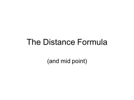 The Distance Formula (and mid point). What is to be learned? How to calculate the distance between two points.