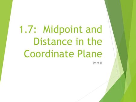 1.7: Midpoint and Distance in the Coordinate Plane Part II.