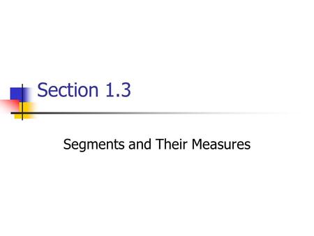 Section 1.3 Segments and Their Measures. Coordinate The real number that corresponds to a point.