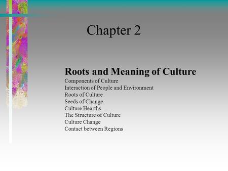 Chapter 2 Roots and Meaning of Culture Components of Culture