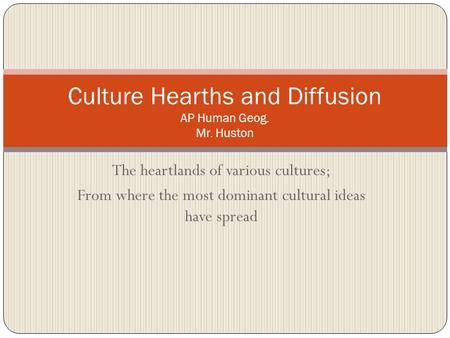 Culture Hearths and Diffusion AP Human Geog. Mr. Huston