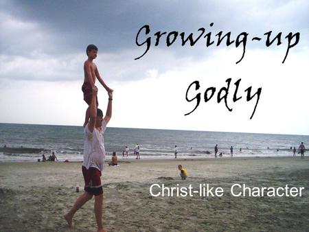 Growing-up Godly Christ-like Character. Theme Verse Ephesians 4:11-13 NLT GrowingupGrowingup Godly 11He is the one who gave these gifts to the church: