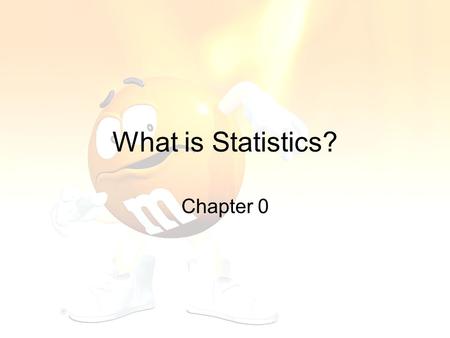 What is Statistics? Chapter 0. What is Statistics? Statistics is the science (and art) of learning from data. Statistics is the study of variability.