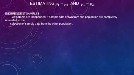 INDEPENDENT SAMPLES Two sample are independent if sample data drawn from one population are completely unrelated to the selection of sample data from the.