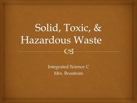 . Integrated Science C Mrs. Brostrom.  Objective: Explain short term and long term impacts of landfills and incineration of waste materials on the quality.