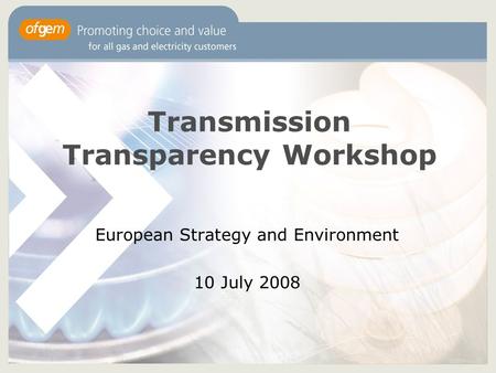 Transmission Transparency Workshop European Strategy and Environment 10 July 2008.