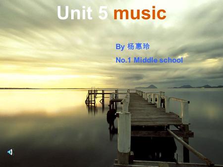 Unit 5 music By 杨惠玲 No.1 Middle school. Warming up 1. Listen to the different kinds of music on the tape. See if you can guess which music matches which.