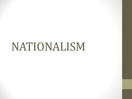 NATIONALISM. What is Nationalism? Nationalism is a mental attachment of the people towards a nation. It is a strong sense of a feeling of patriotism towards.