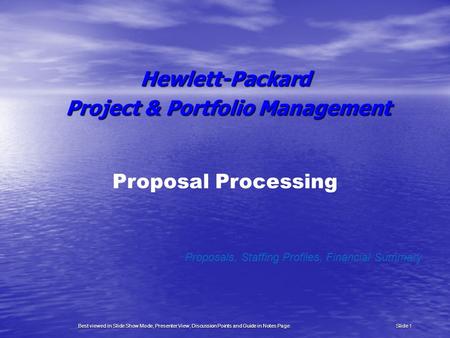 Proposal Processing Proposals, Staffing Profiles, Financial Summary Hewlett-Packard Project & Portfolio Management Project & Portfolio Management Slide.